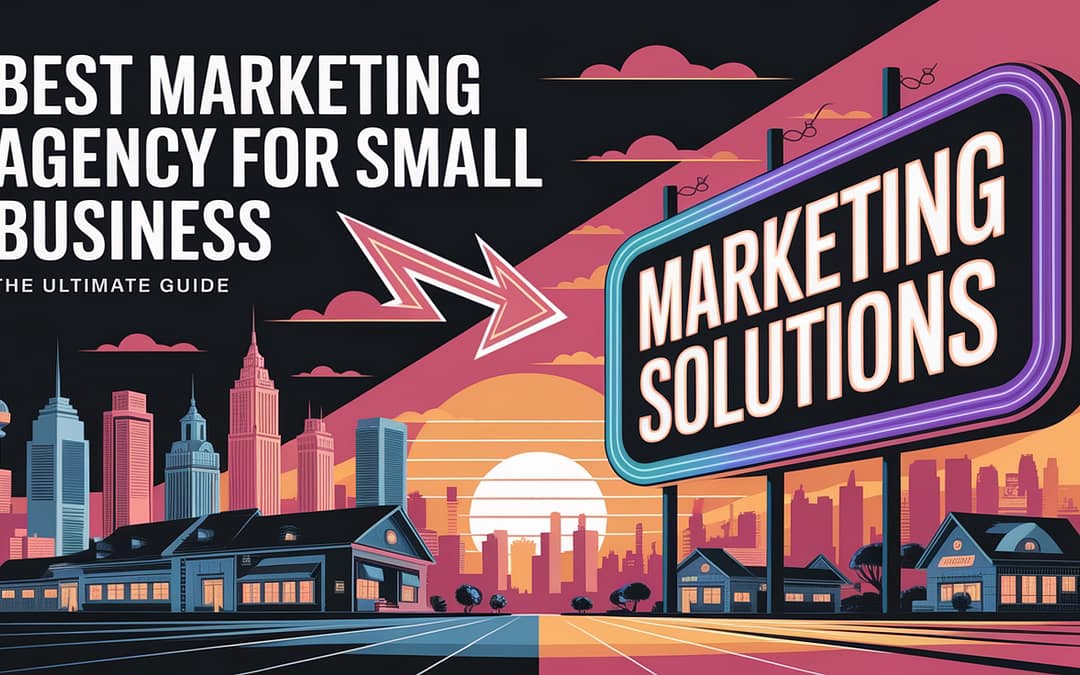 Best Marketing Agency for Small Business | The Ultimate Guide