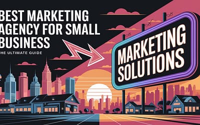 Best Marketing Agency for Small Business | The Ultimate Guide
